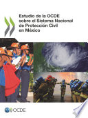 Estudio de la OCDE sobre el Sistema Nacional de Protección Civil en México [E-Book] /