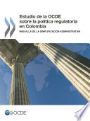 Estudio de la OCDE sobre la política regulatoria en Colombia [E-Book]: Más allá de la simplificación administrativa /