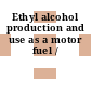 Ethyl alcohol production and use as a motor fuel /
