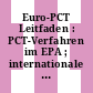 Euro-PCT Leitfaden : PCT-Verfahren im EPA ; internationale Phase und Eintritt in die europäische Phase ; Leitfaden für Anmelder /
