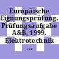 Europäische Eignungsprüfung. Prüfungsaufgabe A&B, 1999. Elektrotechnik / Mechanik : Compendium.