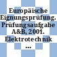 Europäische Eignungsprüfung. Prüfungsaufgabe A&B, 2001. Elektrotechnik / Mechanik : Compendium.