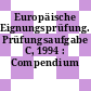 Europäische Eignungsprüfung. Prüfungsaufgabe C, 1994 : Compendium /