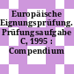 Europäische Eignungsprüfung. Prüfungsaufgabe C, 1995 : Compendium /