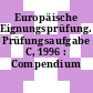 Europäische Eignungsprüfung. Prüfungsaufgabe C, 1996 : Compendium /