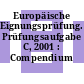 Europäische Eignungsprüfung. Prüfungsaufgabe C, 2001 : Compendium /