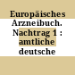 Europäisches Arzneibuch. Nachtrag 1 : amtliche deutsche Ausgabe.