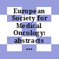 European Society for Medical Oncology: abstracts of the annual meeting. 0010 : Nice, 07.12.1984-09.12.1984.