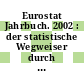 Eurostat Jahrbuch. 2002 : der statistische Wegweiser durch Europa : Daten aus den Jahren 1990 - 2000 /