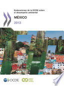 Evaluaciones de la OCDE sobre el desempeño ambiental: México 2013 [E-Book] /