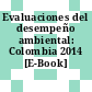 Evaluaciones del desempeño ambiental: Colombia 2014 [E-Book] /