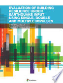 Evaluation of Building Resilience Under Earthquake Input Using Single, Double and Multiple Impulses [E-Book] /
