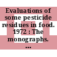 Evaluations of some pesticide residues in food. 1972 : The monographs. Report of the 1972 joint meeting, Rome, 20.-28.11.1972.