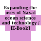 Expanding the uses of Naval ocean science and technology / [E-Book]