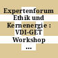 Expertenforum Ethik und Kernenergie : VDI-GET Workshop am 10.11.2006 in Düsseldorf : Vorträge und Diskussionsbeiträge /
