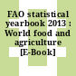 FAO statistical yearbook 2013 : World food and agriculture [E-Book]
