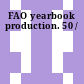 FAO yearbook production. 50 /