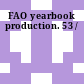 FAO yearbook production. 53 /