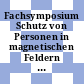 Fachsymposium Schutz von Personen in magnetischen Feldern von Widerstandsschweisseinrichtungen : 12. bis 13. September 2006 in Dresden.
