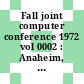 Fall joint computer conference 1972 vol 0002 : Anaheim, CA, 05.12.72-07.12.72