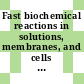 Fast biochemical reactions in solutions, membranes, and cells : Airlie, VA, 02.04.78-05.04.78.