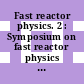Fast reactor physics. 2 : Symposium on fast reactor physics and related safety problems: proceedings : Karlsruhe, 30.10.67-03.11.67