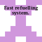 Fast refuelling system.