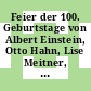 Feier der 100. Geburtstage von Albert Einstein, Otto Hahn, Lise Meitner, Max von Laue /