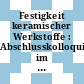Festigkeit keramischer Werkstoffe : Abschlusskolloquium im Schwerpunktprogramm der DFG : Darmstadt, 24.02.1983-25.02.1983.