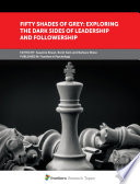 Fifty Shades of Grey: Exploring the Dark Sides of Leadership and Followership [E-Book] /