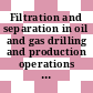 Filtration and separation in oil and gas drilling and production operations : Regional meeting of the American Filtration Society 0001 : Houston, TX, 30.10.89-01.11.89.