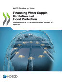 Financing water supply, sanitation and flood protection : challenges in EU member states and policy options [E-Book]