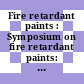 Fire retardant paints : Symposium on fire retardant paints: collection of papers : Meeting of the American Chemical Society. 0123 : Los-Angeles, CA, 03.53