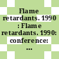 Flame retardants. 1990 : Flame retardants. 1990: conference: proceedings : London, 17.01.90-18.01.90.