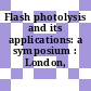 Flash photolysis and its applications: a symposium : London, 14.07.1986-16.07.1986.