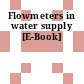 Flowmeters in water supply [E-Book]