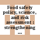 Food safety policy, science, and risk assessment : strengthening the connection, workshop proceedings [E-Book] /