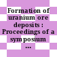 Formation of uranium ore deposits : Proceedings of a symposium : Athinai, 06.05.1974-10.05.1974
