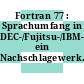 Fortran 77 : Sprachumfang in DEC-/Fujitsu-/IBM-/Siemens-Umgebungen: ein Nachschlagewerk.