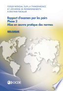 Forum mondial sur la transparence et l'échange de renseignements à des fins fiscales : Rapport d'examen par les pairs : Belgique 2013 [E-Book] : Phase 2: mise en œuvre pratique des normes /