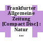 Frankfurter Allgemeine Zeitung [Compact Disc] : Natur und Wissenschaft : [Entwicklungen, Entdeckungen und Ergebnisse der Natur- und Geisteswissenschaften von 1993 - 1996]