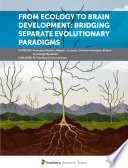 From Ecology to Brain Development: Bridging Separate Evolutionary Paradigms [E-Book] /