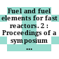 Fuel and fuel elements for fast reactors. 2 : Proceedings of a symposium : Bruxelles, 02.07.1973-06.07.1973