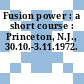 Fusion power : a short course : Princeton, N.J., 30.10.-3.11.1972.
