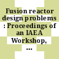 Fusion reactor design problems : Proceedings of an IAEA Workshop, Culham, 29.1.-15.2.1974.