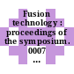 Fusion technology : proceedings of the symposium. 0007 : Grenoble, 24.10.72-27.10.72.