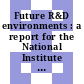 Future R&D environments : a report for the National Institute of Standards and Technology [E-Book] /