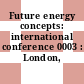 Future energy concepts: international conference 0003 : London, 27.01.81-30.01.81