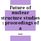 Future of nuclear structure studies : proceedings of a panel held in Dubna, 1.-3.7.1968.