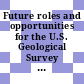 Future roles and opportunities for the U.S. Geological Survey / [E-Book]